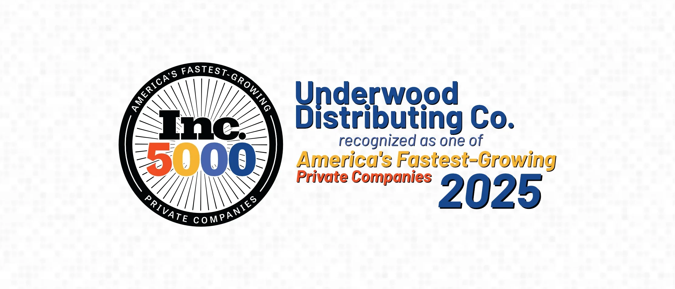 Underwood Distributing Co. Inc. 5000 award badge for America's fastest-growing private companies 2025.